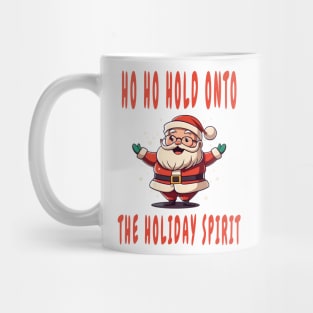 Ho Ho Hold onto the Holiday Spirit Mug